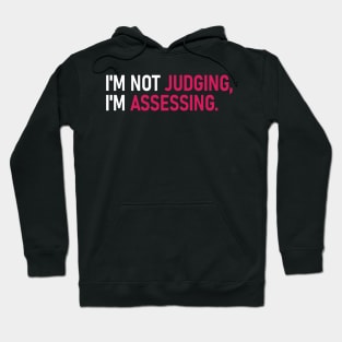 I'm Not Judging I'm Assessing Hoodie